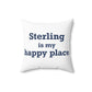 Sterling is My Happy Place Spun Polyester Square Pillow