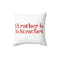 I’d rather be in Stratford  Spun Polyester Square Pillow