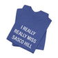 I Really Really Miss Sasco Hill Unisex Jersey Short Sleeve T-Shirt