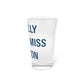 I Really Really Miss Clinton Pint Glass, 16oz