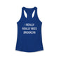 I Really Really Miss Brooklyn Women's Ideal Racerback Tank Top