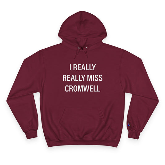 I Really Really Miss Cromwell Champion Hoodie