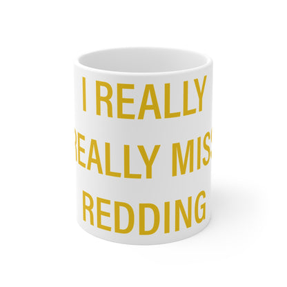 I Really Really Miss Redding Mug 11oz