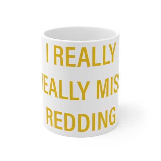 I Really Really Miss Redding Mug 11oz