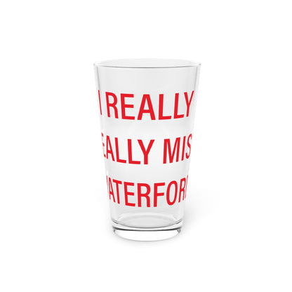 I Really Really Miss Waterford Pint Glass, 16oz