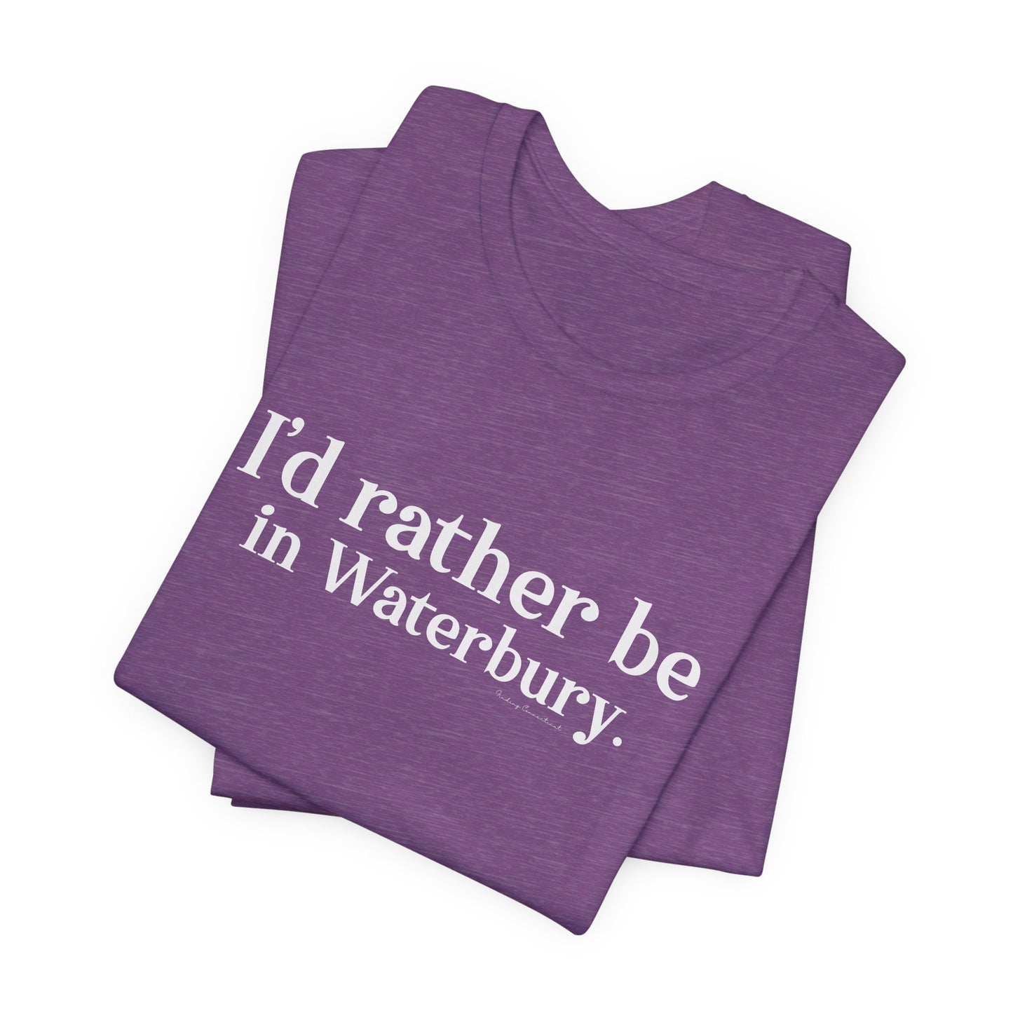 I'd rather be in Waterbury. Unisex Jersey Short Sleeve Tee