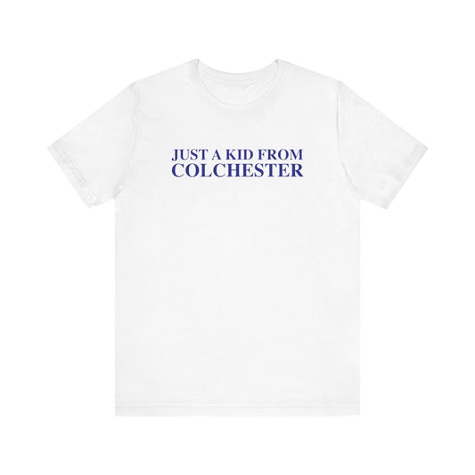 Just a kid from Colchester Unisex Jersey Short Sleeve T-Shirt