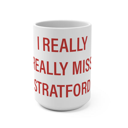 I Really Really Miss Stratford Mug 15oz