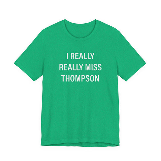 I Really Really Miss Thompson Unisex Jersey Short Sleeve T-Shirt