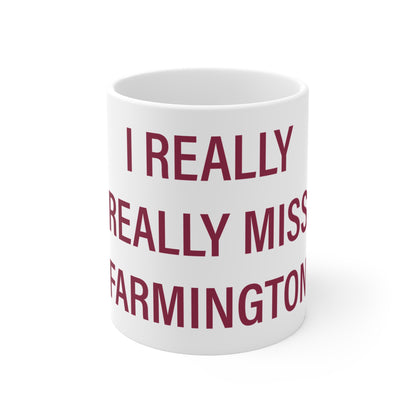I Really Really Miss Farmington Mug 11oz