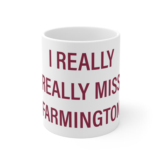 I Really Really Miss Farmington Mug 11oz