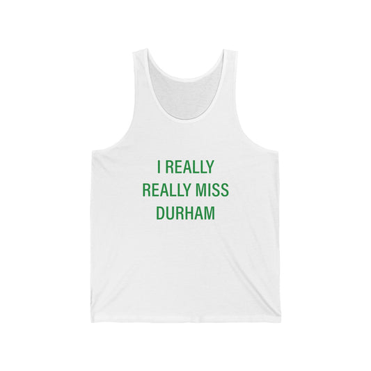 I Really Really Miss Durham Unisex Jersey Tank