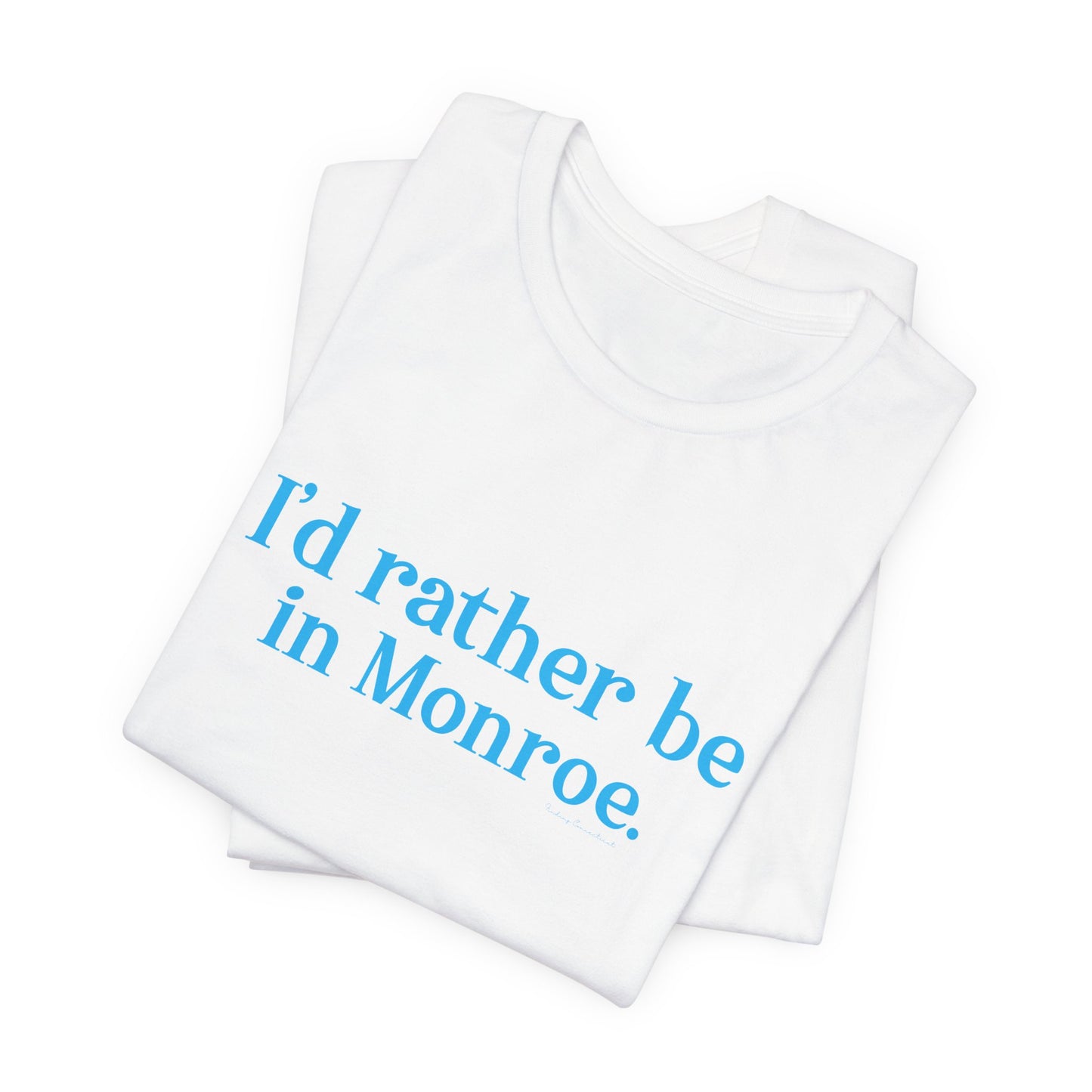 I'd rather be in Monroe. Unisex Jersey Short Sleeve Tee