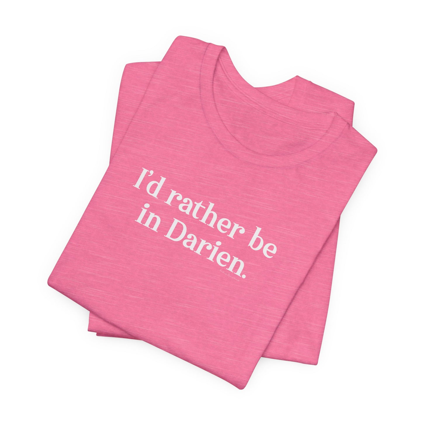 I'd rather be in Darien. Unisex Jersey Short Sleeve T-Shirt