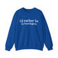 I'd rather be in Newington Unisex Heavy Blend™ Crewneck Sweatshirt