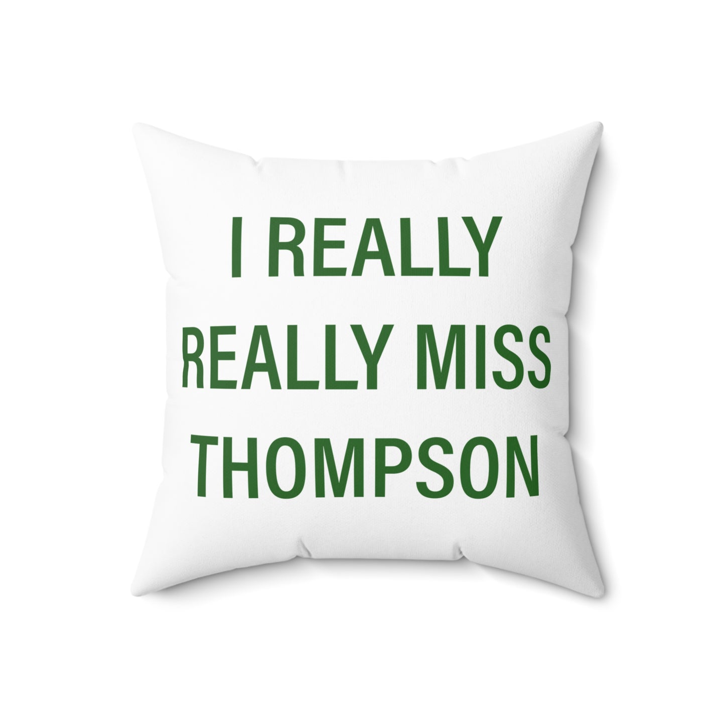 I Really Really Miss Thompson Spun Polyester Square Pillow