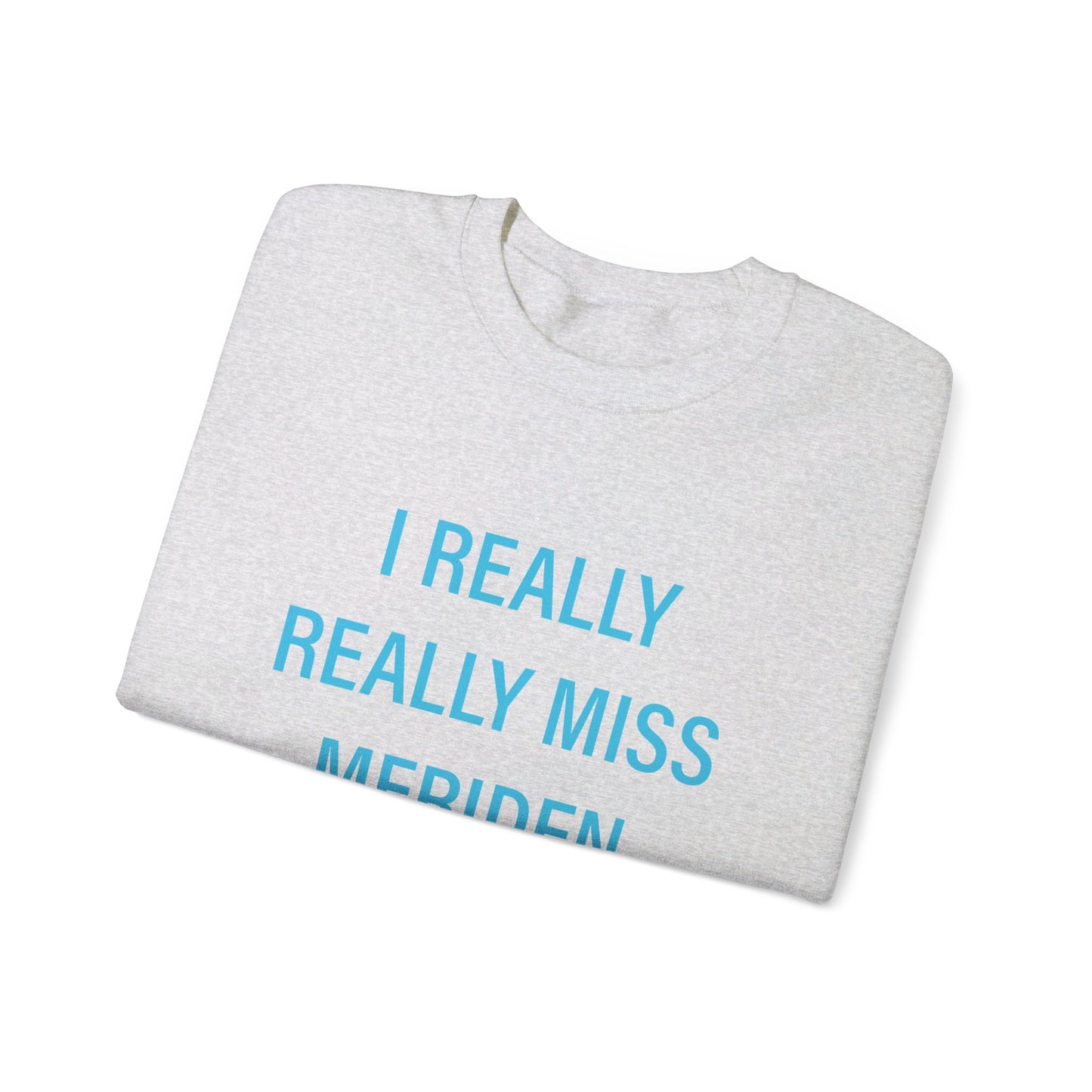 I Really Really Miss Meriden Unisex Heavy Blend™ Crewneck Sweatshirt