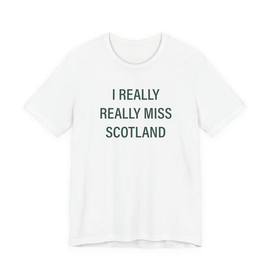 I Really Really Miss Scotland Unisex Jersey Short Sleeve T-Shirt