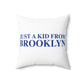 Just a kid from Brooklyn Spun Polyester Square Pillow