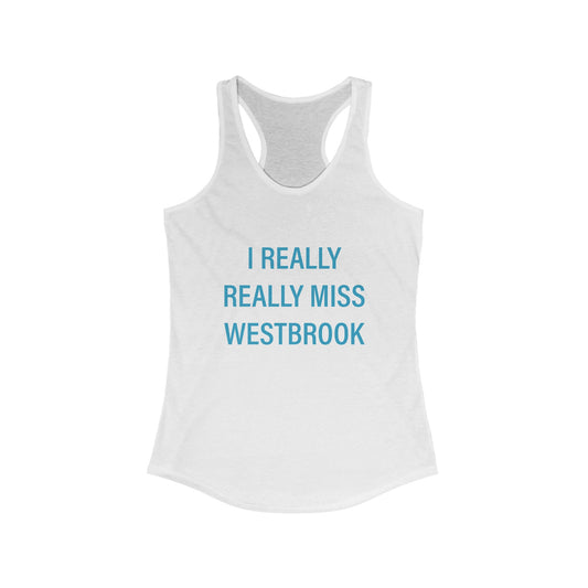 I Really Really Miss Westbrook Women's Ideal Racerback Tank