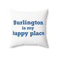 Burlington is My Happy Place Polyester Square Pillow