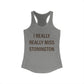 I Really Really Miss Stonington Women's Ideal Racerback Tank Top