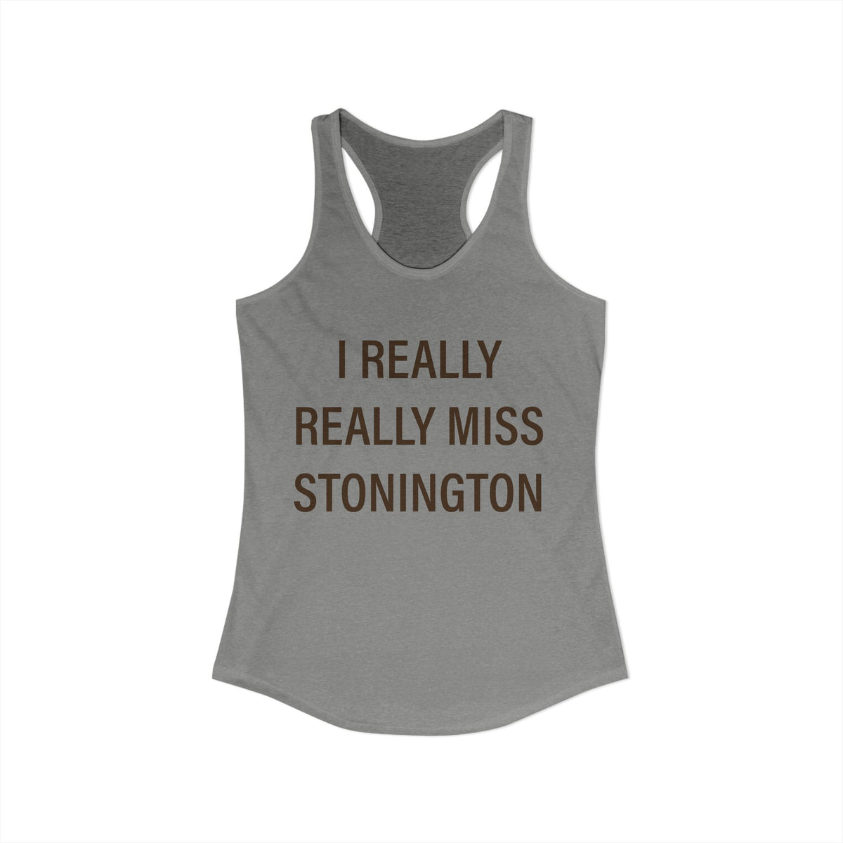 I Really Really Miss Stonington Women's Ideal Racerback Tank Top