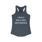 I Really Really Miss New Fairfield Women's Ideal Racerback Tank Top