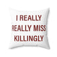 I Really Really Miss Killingly Spun Polyester Square Pillow