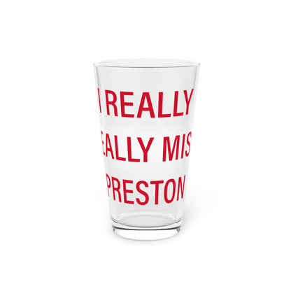 I Really Really Miss Preston Pint Glass, 16oz