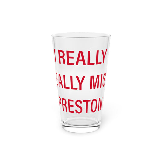 I Really Really Miss Preston Pint Glass, 16oz