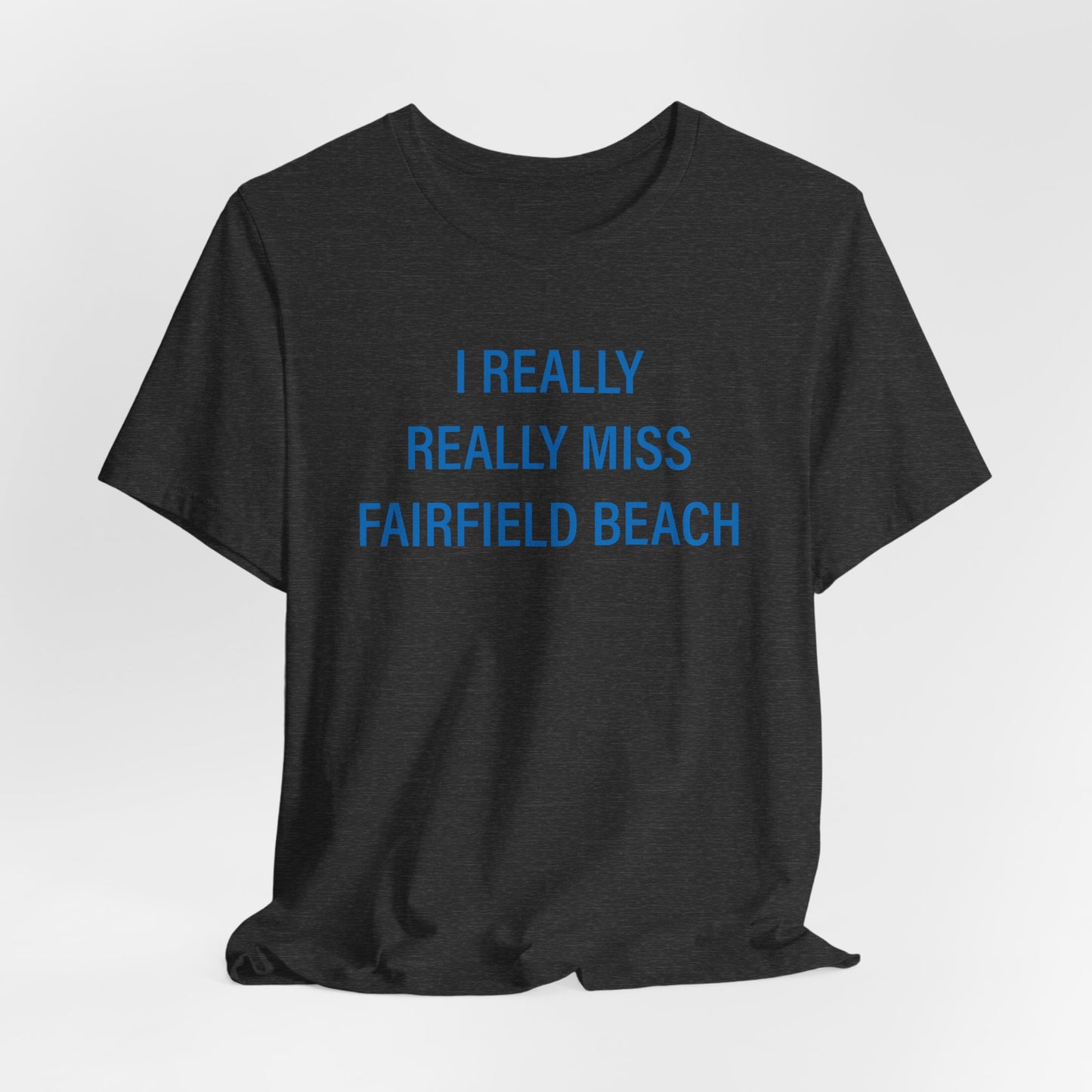 I Really Really Miss Fairfield Beach Unisex Jersey Short Sleeve T-Shirt