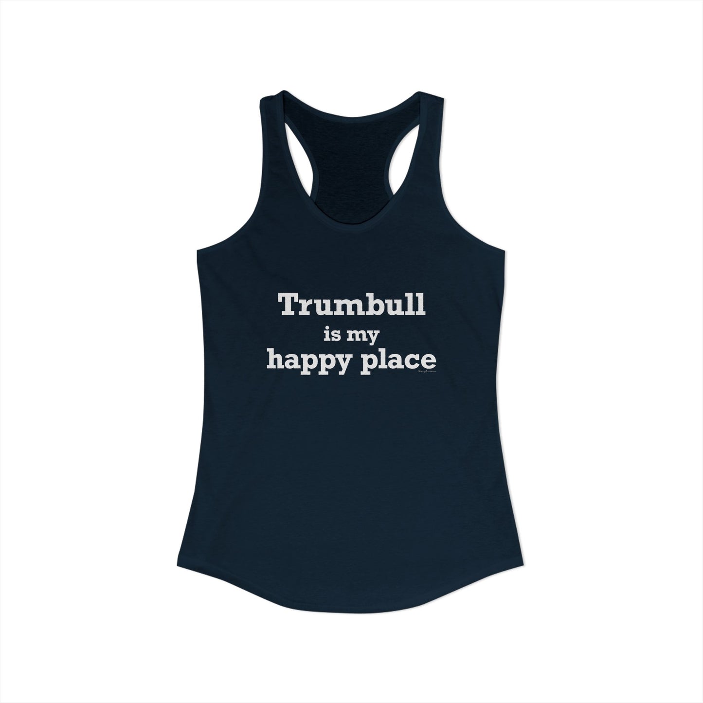 Trumbull Is My Happy Place Women's Ideal Racerback Tank Top