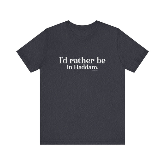 I'd rather be in Haddam. Unisex Jersey Short Sleeve Tee