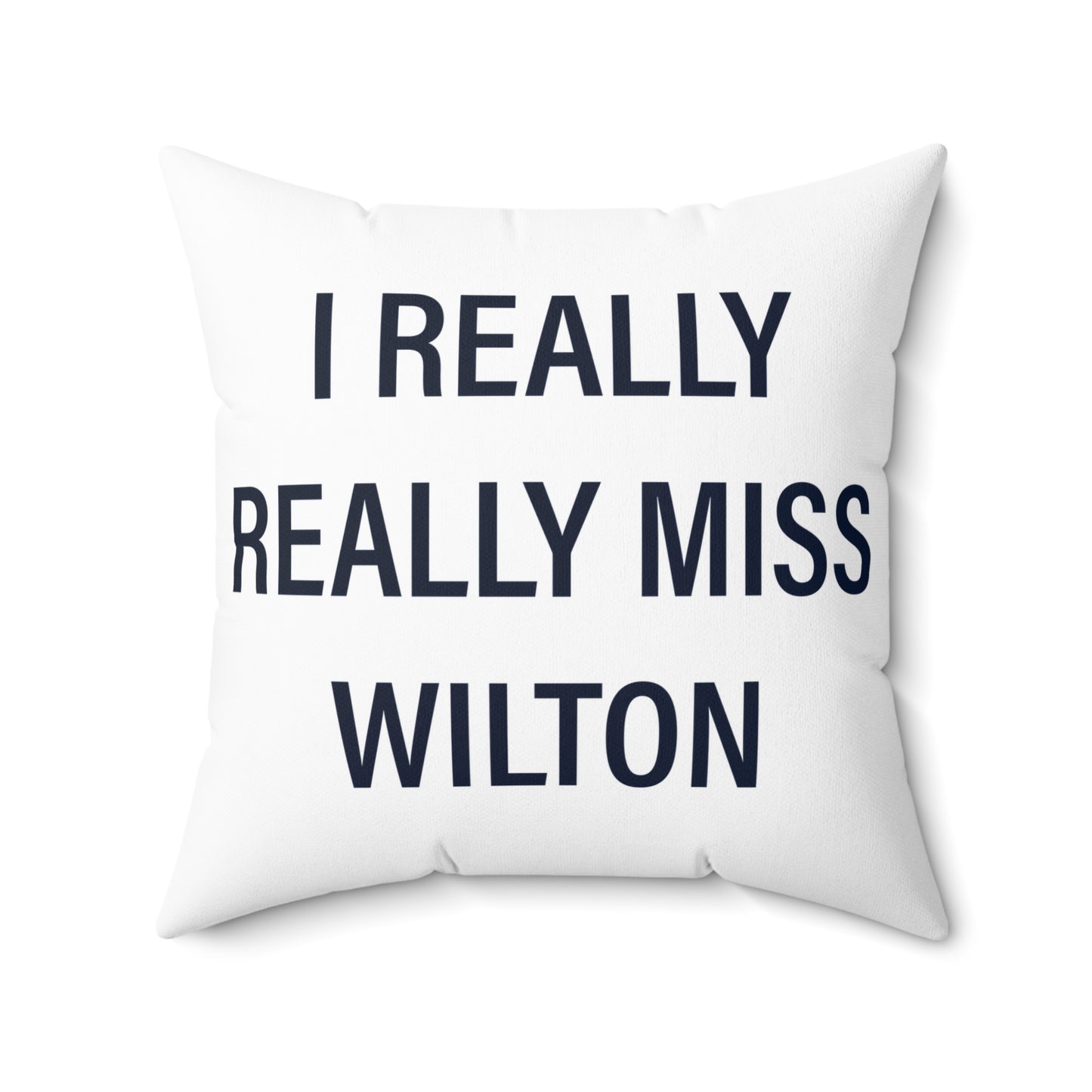 I Really Really Miss Wilton Spun Polyester Square Pillow