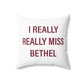 I Really Really Miss Bethel Spun Polyester Square Pillow