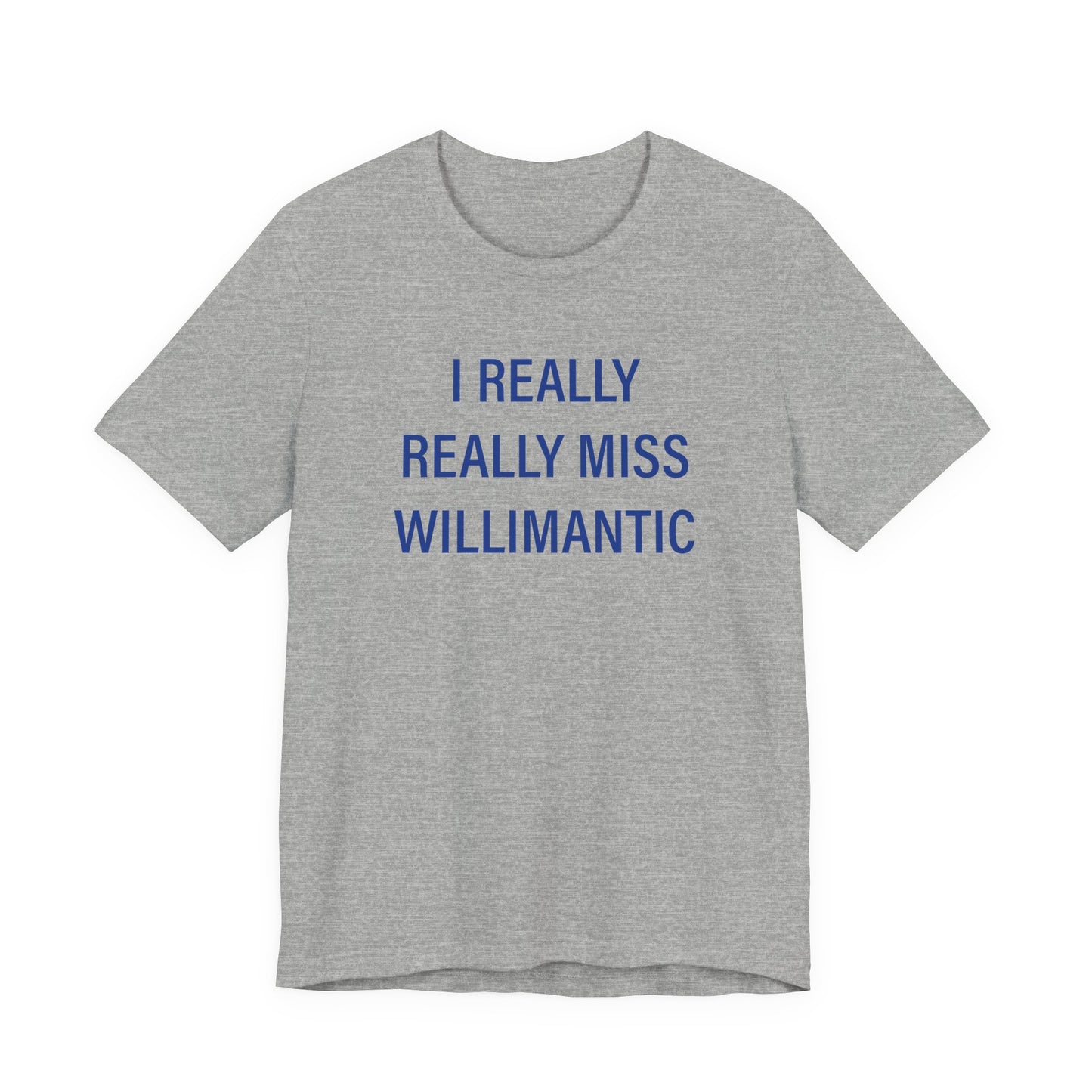 I Really Really Miss Willimantic Unisex Jersey Short Sleeve T-Shirt