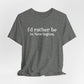 I'd rather be in Newington Unisex Jersey Short Sleeve Tee
