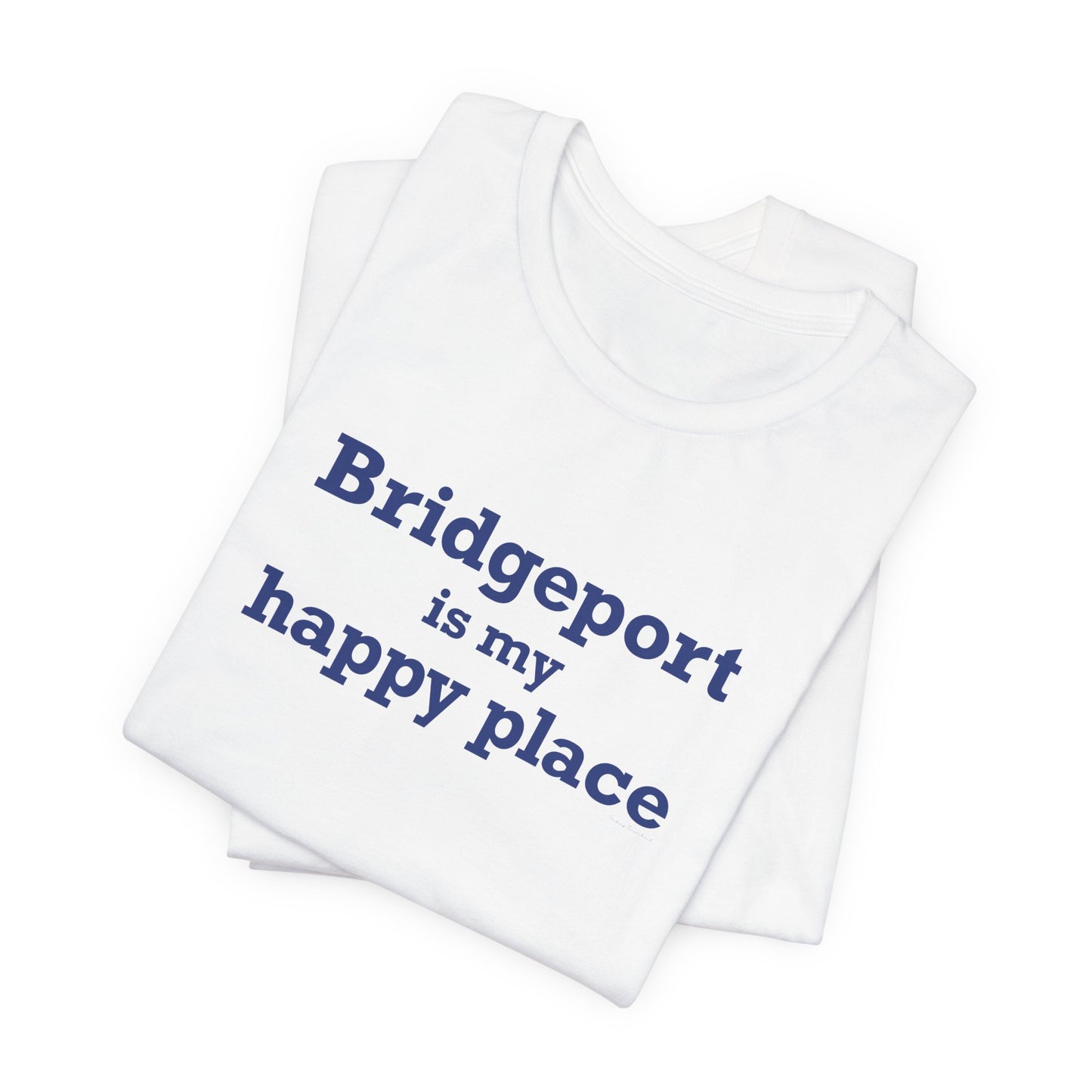 Bridgeport Is My Happy Place Unisex Jersey Short Sleeve T-Shirt