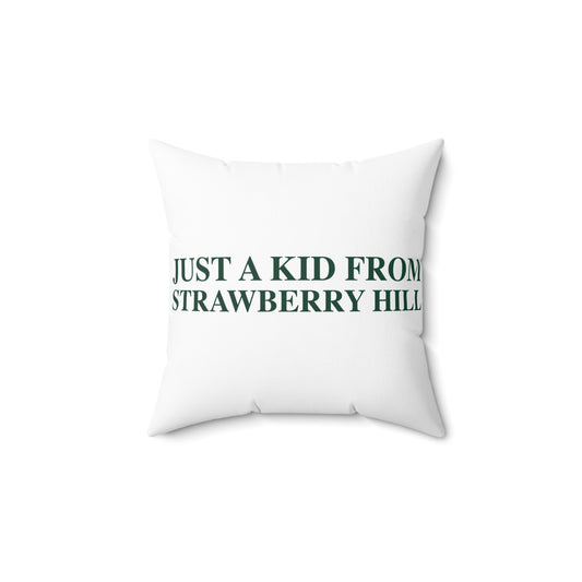 Just a kid from Strawberry Hill Spun Polyester Square Pillow