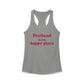 Portland is My Happy Place Women's Ideal Racerback Tank Top