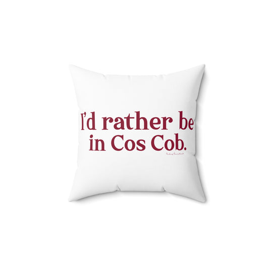 I’d rather be in Cos Cob  Spun Polyester Square Pillow