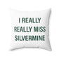 I Really Really Miss Silvermine Spun Polyester Square Pillow