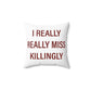 I Really Really Miss Killingly Spun Polyester Square Pillow