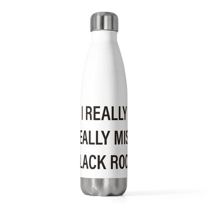 I Really Really Miss Black Rock  20oz Insulated Bottle