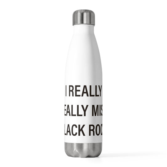 I Really Really Miss Black Rock  20oz Insulated Bottle