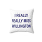 I Really Really Miss Willington Spun Polyester Square Pillow