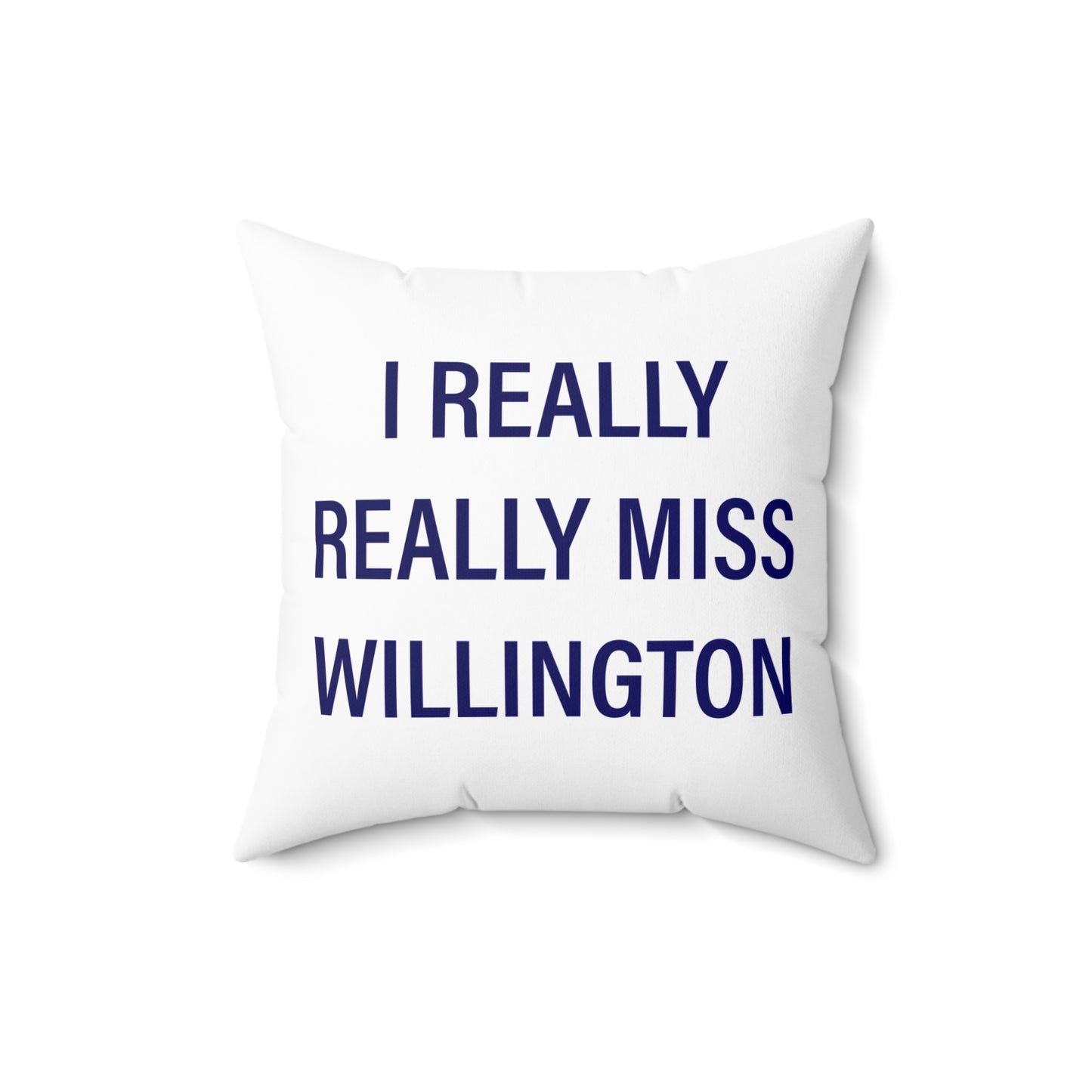 I Really Really Miss Willington Spun Polyester Square Pillow