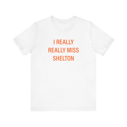 I Really Really Miss Shelton Unisex Jersey Short Sleeve T-Shirt