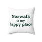 Norwalk is my Happy Place Spun Polyester Square Pillow